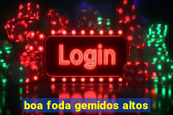 boa foda gemidos altos