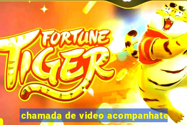 chamada de video acompanhate