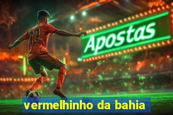 vermelhinho da bahia