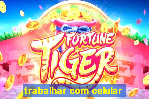 trabalhar com celular