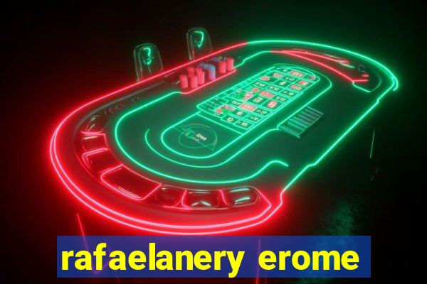 rafaelanery erome