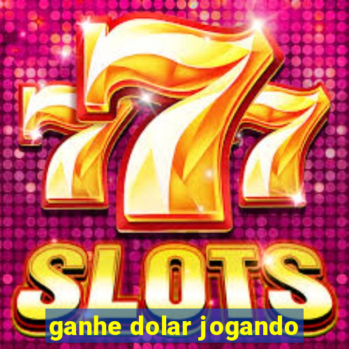 ganhe dolar jogando