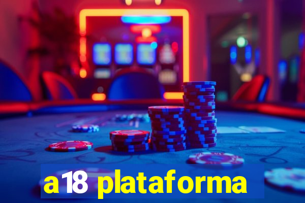 a18 plataforma
