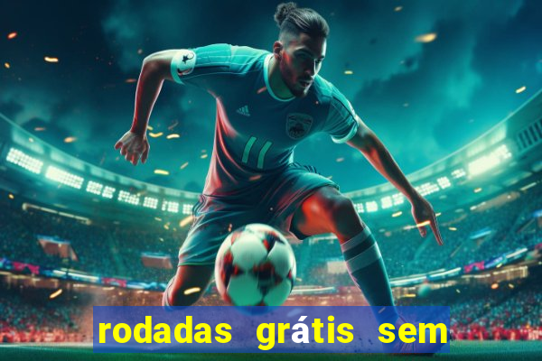 rodadas grátis sem depósito 2024