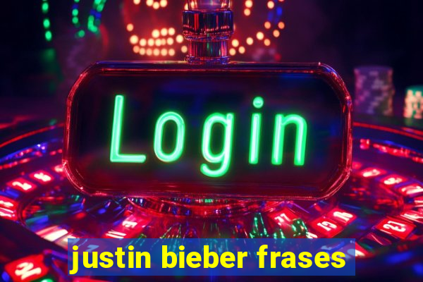justin bieber frases