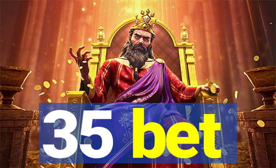 35 bet
