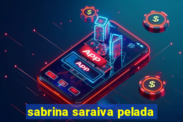sabrina saraiva pelada