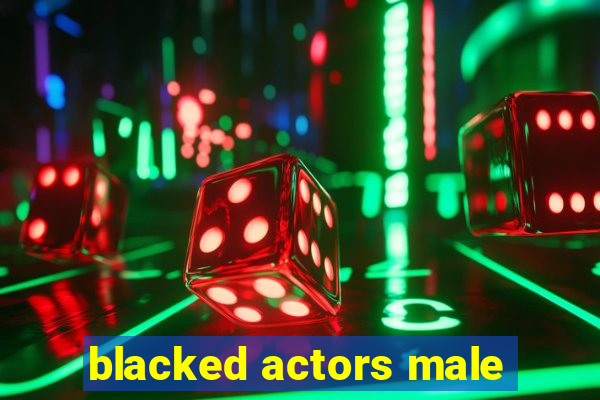 blacked actors male
