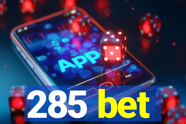 285 bet