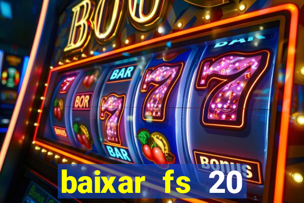 baixar fs 20 dinheiro infinito ios