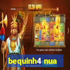 bequinh4 nua