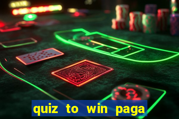 quiz to win paga mesmo quiz money paga mesmo