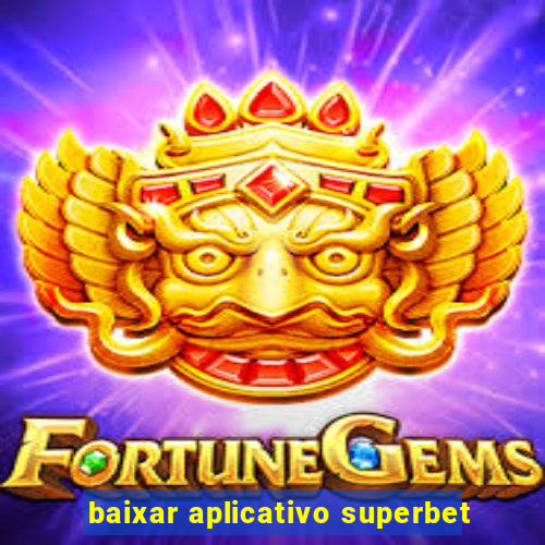 baixar aplicativo superbet