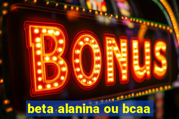 beta alanina ou bcaa