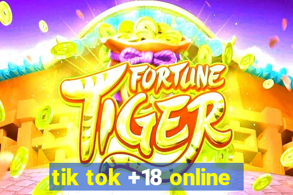 tik tok +18 online