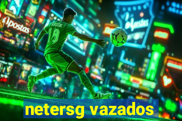 netersg vazados