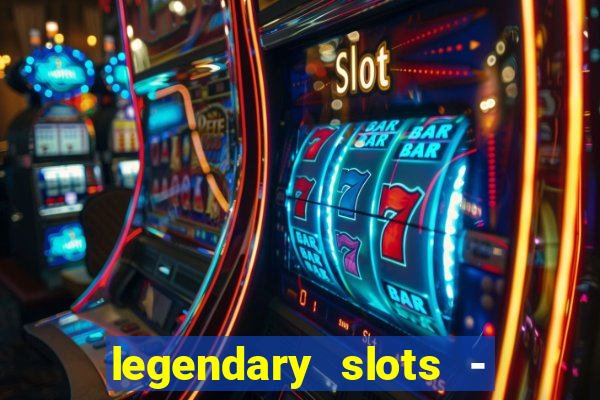 legendary slots - casino games