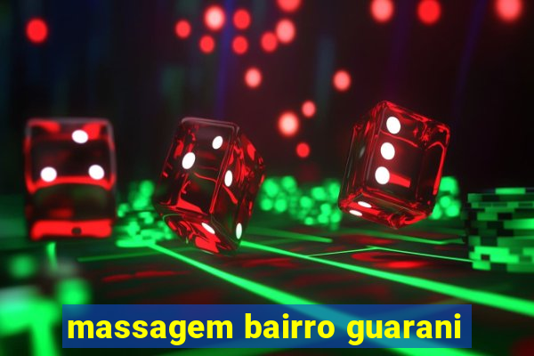 massagem bairro guarani