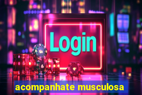 acompanhate musculosa