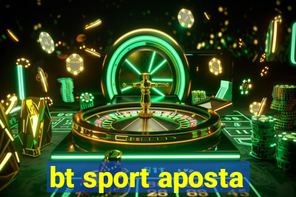bt sport aposta