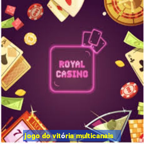 jogo do vitória multicanais