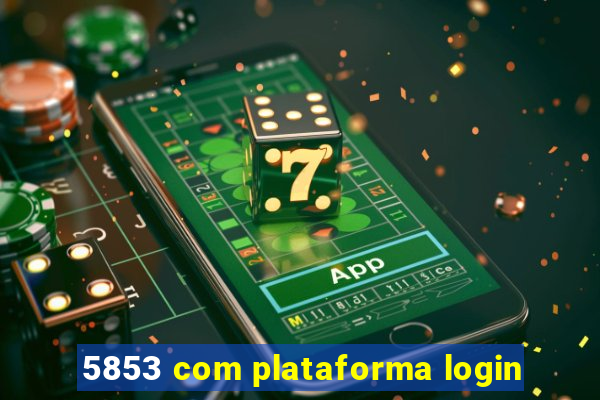 5853 com plataforma login