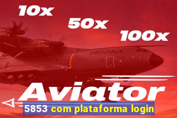 5853 com plataforma login