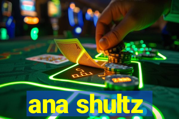 ana shultz