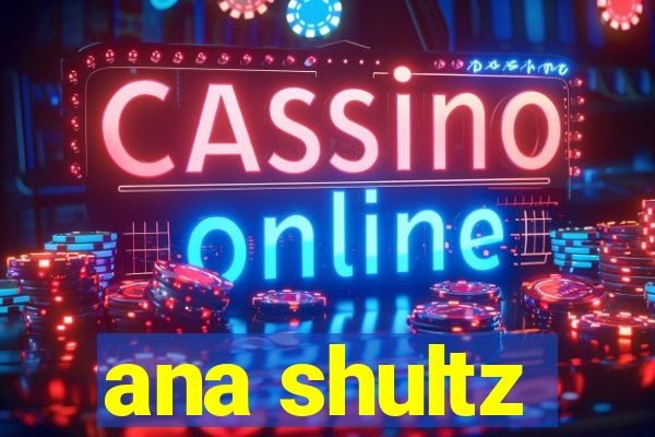 ana shultz