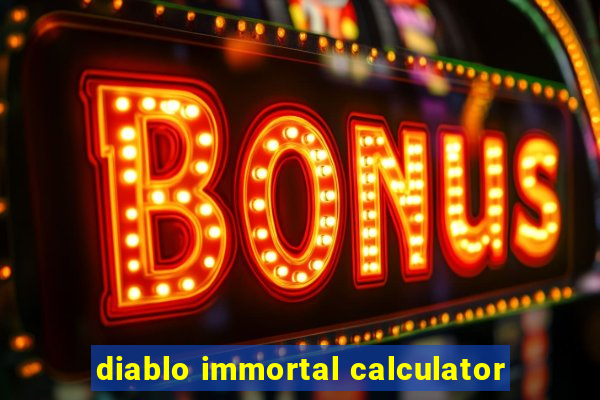 diablo immortal calculator