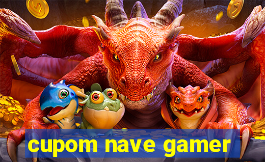 cupom nave gamer