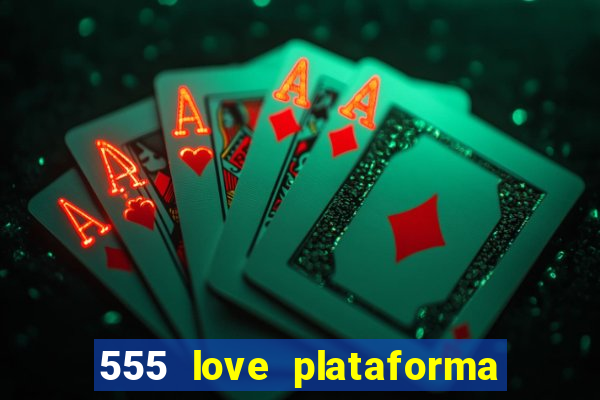 555 love plataforma de jogos