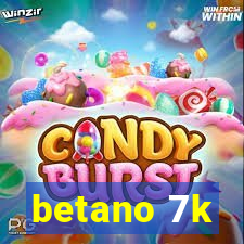 betano 7k