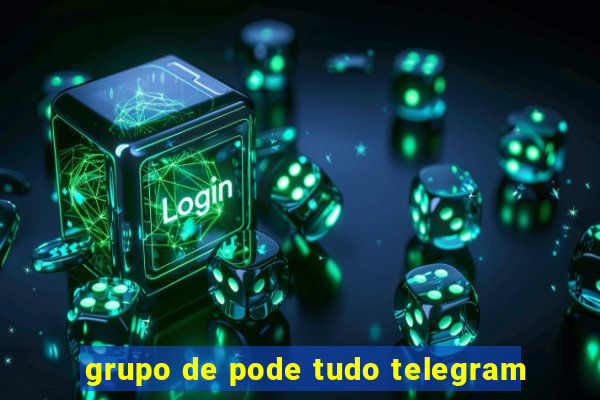 grupo de pode tudo telegram