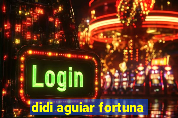 didi aguiar fortuna