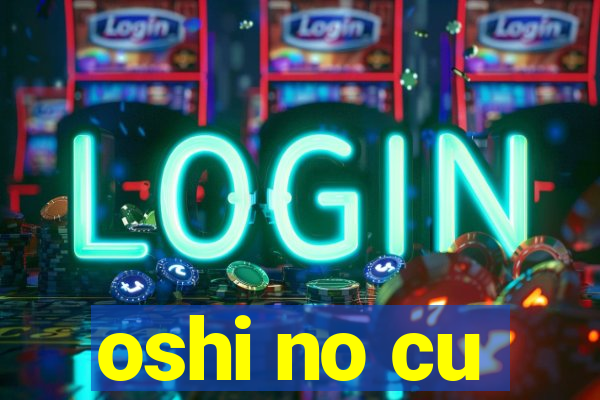 oshi no cu