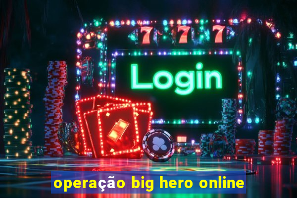 operação big hero online