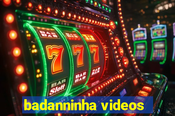 badanninha videos