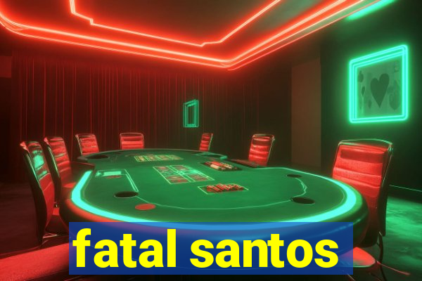 fatal santos