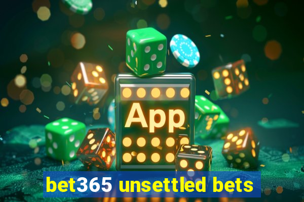 bet365 unsettled bets