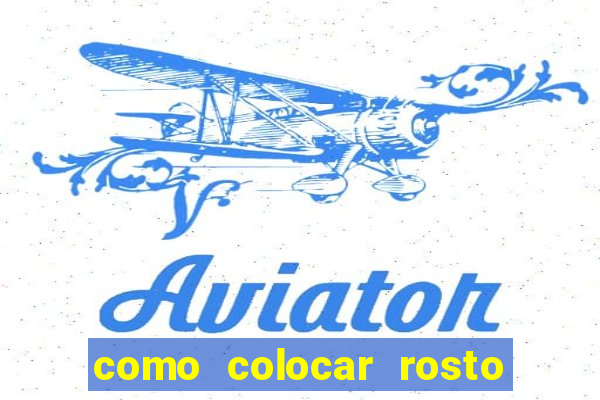 como colocar rosto em vídeo em movimento