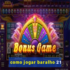 como jogar baralho 21