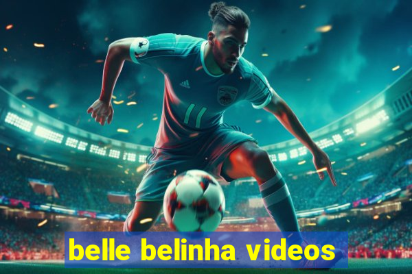 belle belinha videos