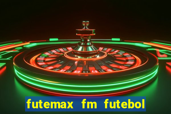futemax fm futebol ao vivo