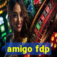 amigo fdp