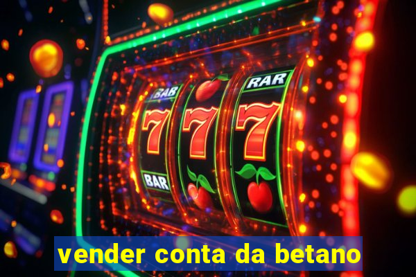 vender conta da betano