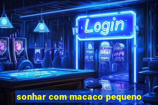 sonhar com macaco pequeno