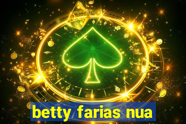 betty farias nua