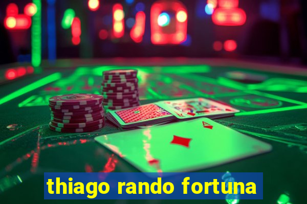 thiago rando fortuna