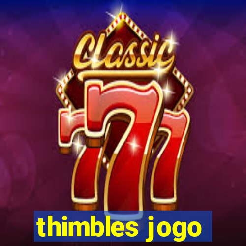 thimbles jogo